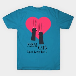 Feral Cats Need Love Too T-Shirt